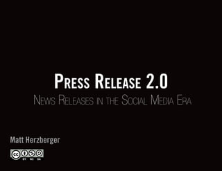 Press release 2.0
       News Releases iN the social Media eRa

Matt Herzberger