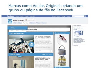 Marcas como Adidas Originals criando um grupo ou p á gina de f ãs  no Facebook 