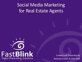 Social Media Marketing
for Real Estate Agents

Created and Presented by
Nicholas Scalice & Chris Naff

 