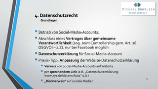 4. Datenschutzrecht
Grundlagen
 Betrieb von Social-Media-Accounts:
 Abschluss eines Vertrages über gemeinsame
Verantwort...