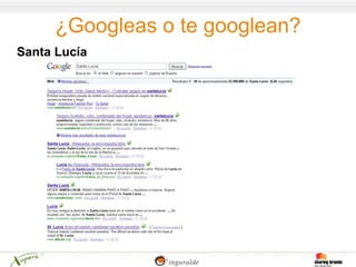 ¿Googleas o te googlean?
Santa Lucía
 