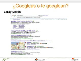 ¿Googleas o te googlean?
Leroy Merlin
 