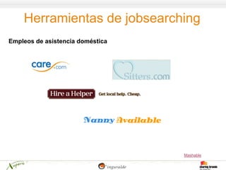 Herramientas de jobsearching
Empleos de asistencia doméstica




                                  Mashable
 