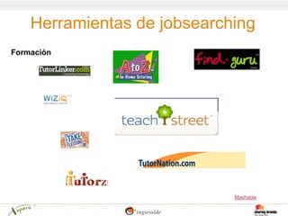 Herramientas de jobsearching
Formación




                             Mashable
 