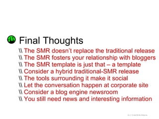 Final Thoughts   The SMR doesn’t replace the traditional release   The SMR fosters your relationship with bloggers   The S...