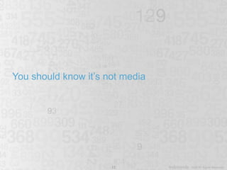 You should know it’s not media 