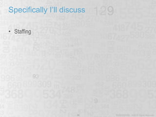 Specifically I’ll discuss Staffing 