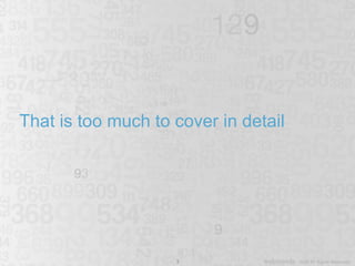 That is too much to cover in detail 