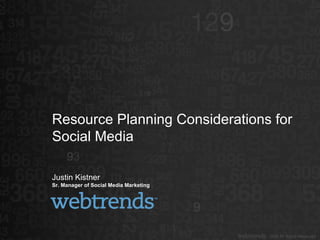 Justin Kistner Sr. Manager of Social Media Marketing Resource Planning Considerations for Social Media 