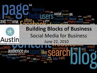                Building Blocks of Business                 Social Media for Business                 June 22, 2010 