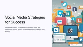 Social Media Strategies
for Success
Harness the power of social media to achieve your goals. This
presentation provides practical insights for enhancing your social media
strategy.
 