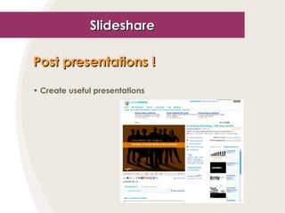 Slideshare Post presentations !   Create useful presentations 