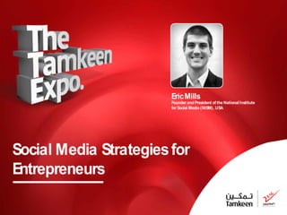 Eric Mills
                        Founder and President of the National Institute
                        for Social Media (NISM), USA




Social Media Strategies for
Entrepreneurs
 