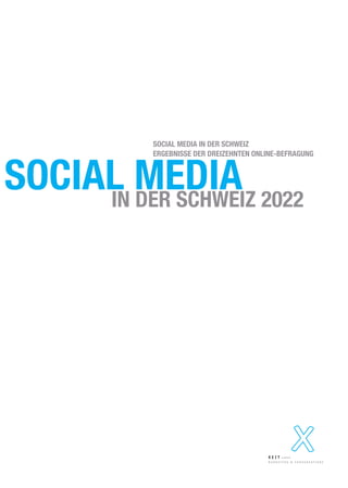SOCIAL MEDIA
IN DER SCHWEIZ 2022
SOCIAL MEDIA IN DER SCHWEIZ
ERGEBNISSE DER DREIZEHNTEN ONLINE-BEFRAGUNG
 