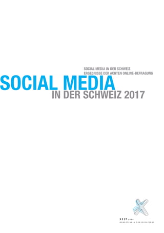 SOCIAL MEDIAIN DER SCHWEIZ 2017
SOCIAL MEDIA IN DER SCHWEIZ
ERGEBNISSE DER ACHTEN ONLINE-BEFRAGUNG
 