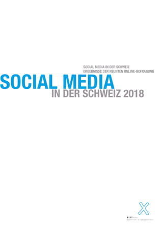 SOCIAL MEDIAIN DER SCHWEIZ 2018
SOCIAL MEDIA IN DER SCHWEIZ
ERGEBNISSE DER NEUNTEN ONLINE-BEFRAGUNG
 