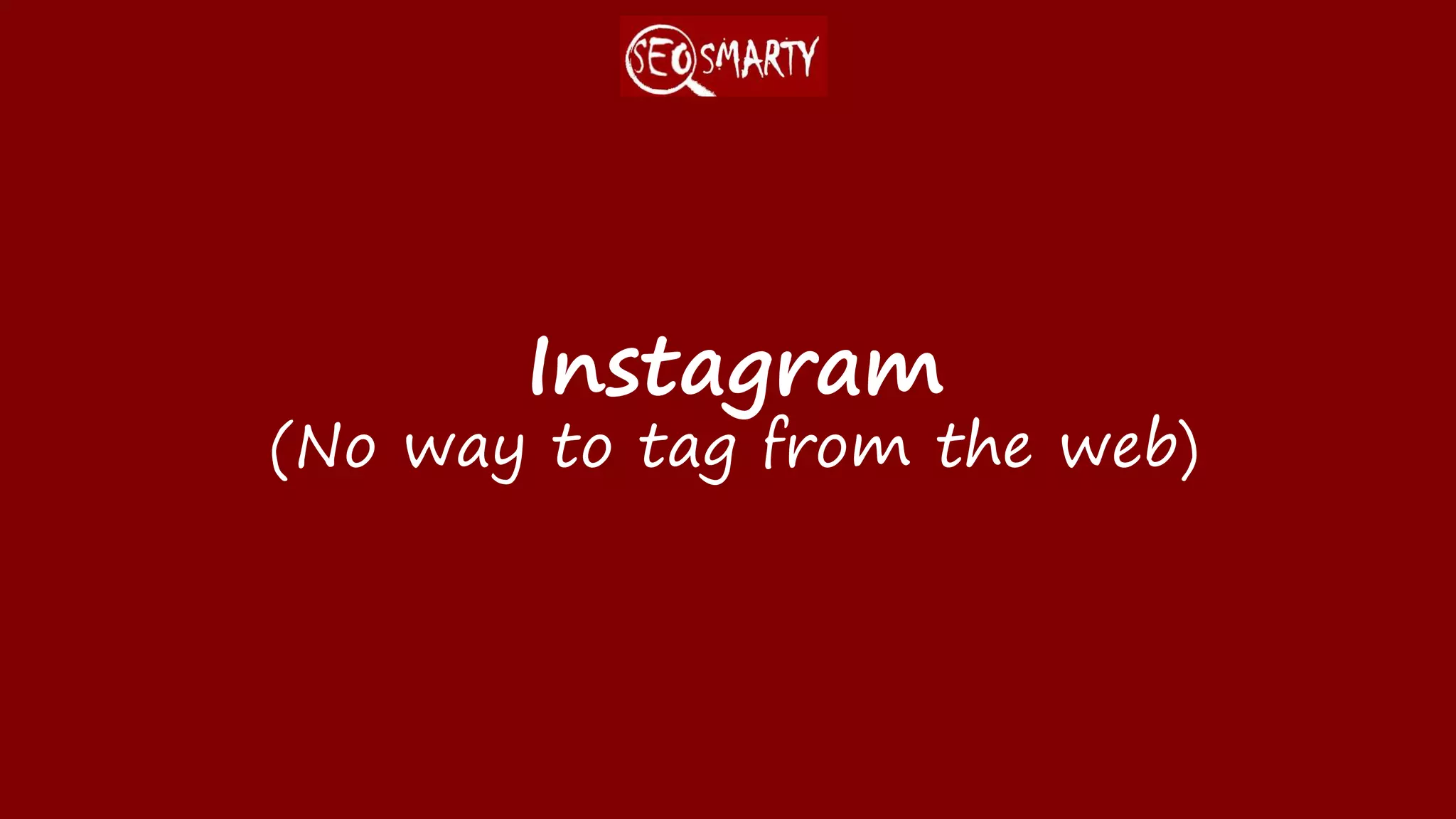 Instagram
(No way to tag from the web)
 