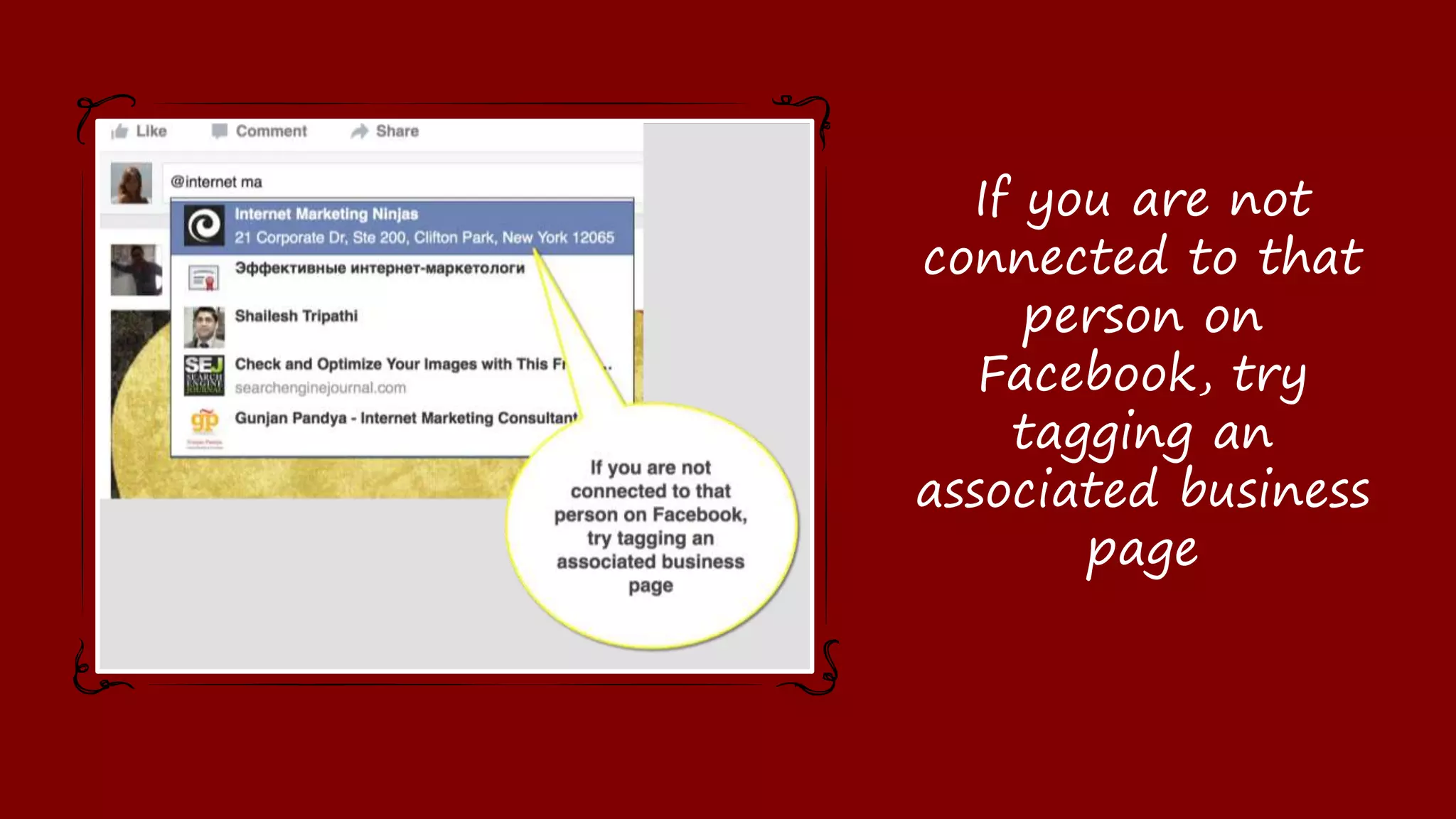 If you are not
connected to that
person on Facebook,
try tagging an
associated business
page
 