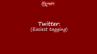 Twitter:
(Easiest tagging)
 