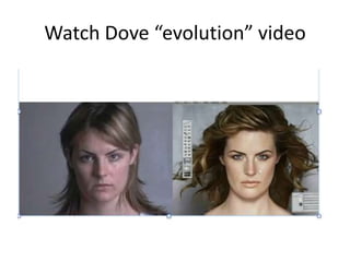 Watch Dove “evolution” video
 