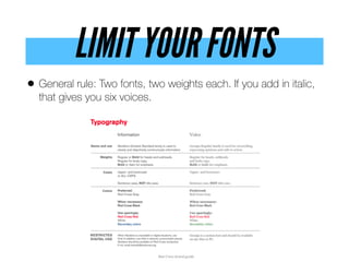LIMIT YOUR FONTS
• General rule: Two fonts, two weights each. If you add in italic,
that gives you six voices.
 