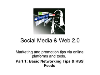 Social Media & Web 2.0 Marketing and promotion tips via online platforms and tools.  Part 1: Basic Networking Tips & RSS Feeds 