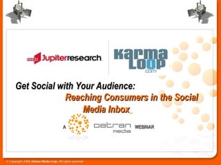 Get Social with Your Audience:  Reaching Consumers in the Social Media Inbox   A WEBINAR 