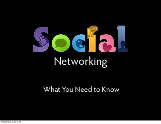 Networking

                         What You Need to Know



Wednesday, April 3, 13
 