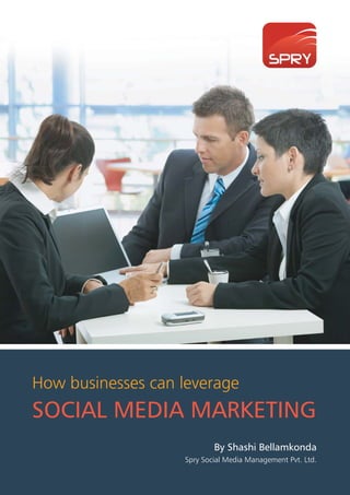 How businesses can leverage
SOCIAL MEDIA MARKETING
                           By Shashi Bellamkonda
                   Spry Social Media Management Pvt. Ltd.
 