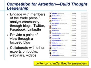 Competition for Attention—Build Thought Leadership<br />Engage with members of the trade press / analyst community through...