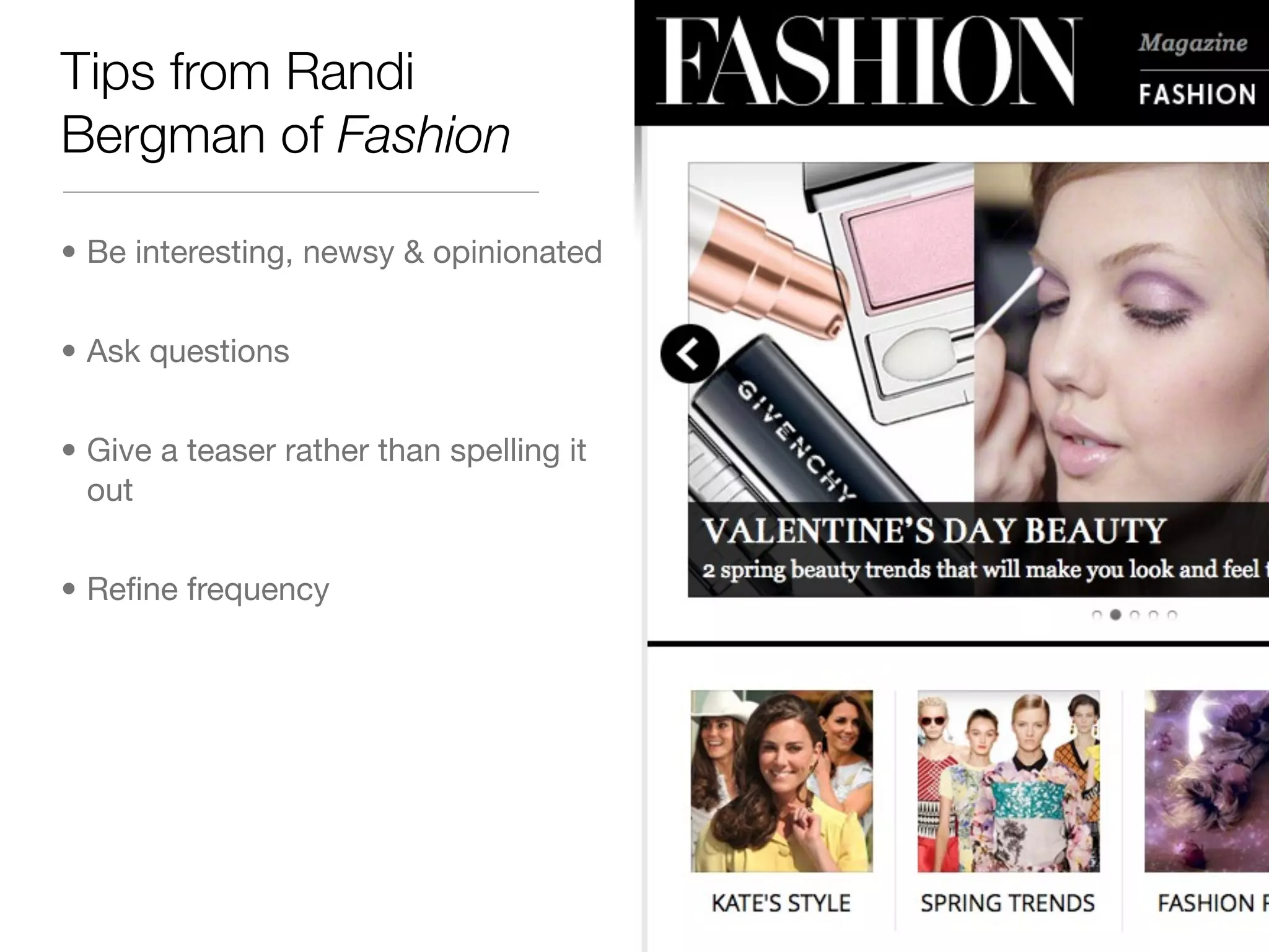 Tips from Randi
Bergman of Fashion

• Be interesting, newsy & opinionated


• Ask questions


• Give a teaser rather than spelling it
  out


• Reﬁne frequency
 