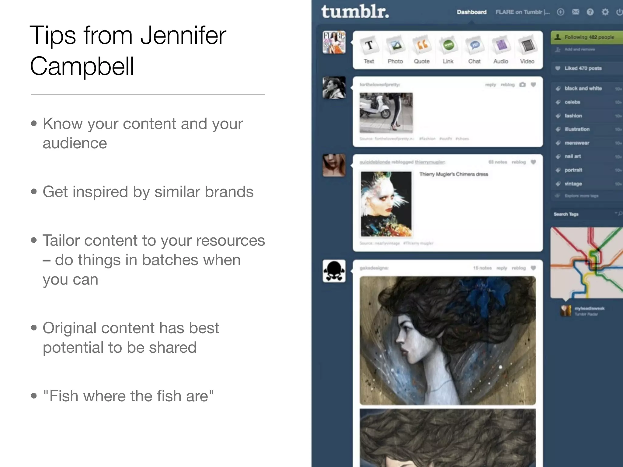 Tips from Jennifer
Campbell

• Know your content and your
  audience


• Get inspired by similar brands


• Tailor content to your resources
  – do things in batches when
  you can


• Original content has best
  potential to be shared


• "Fish where the ﬁsh are"
 