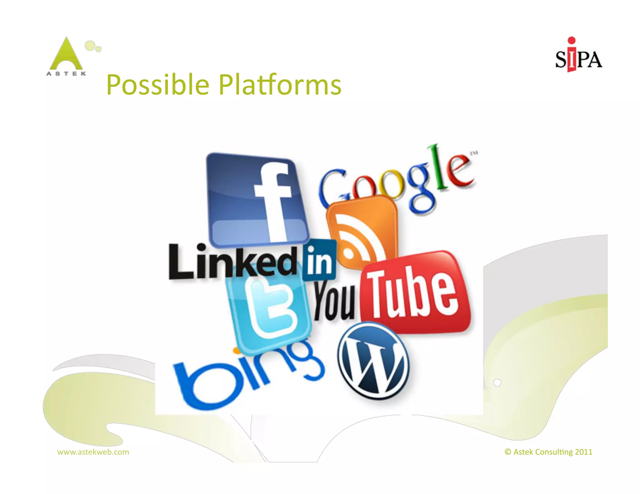 Possible	
  PlaBorms	
  




www.astekweb.com	
                     ©	
  Astek	
  Consul3ng	
  2011	
  
 