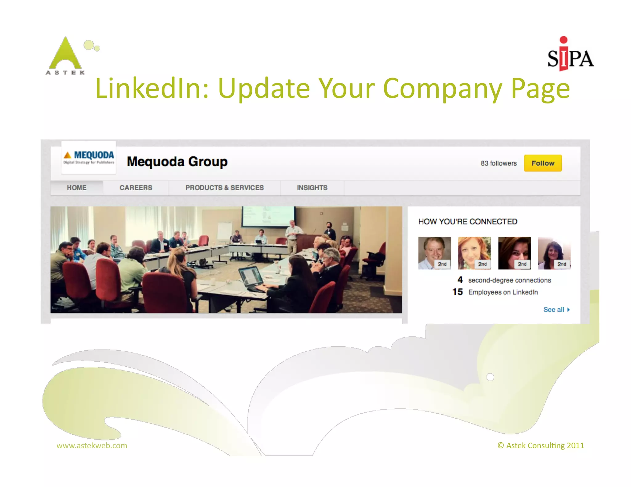 LinkedIn:	
  Update	
  Your	
  Company	
  Page	
  




www.astekweb.com	
                                 ©	
  Astek	
  Consul3ng	
  2011	
  
 