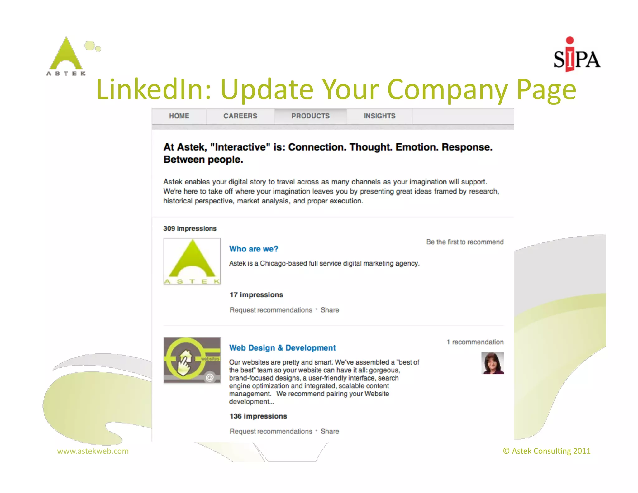 LinkedIn:	
  Update	
  Your	
  Company	
  Page	
  




www.astekweb.com	
                                 ©	
  Astek	
  Consul3ng	
  2011	
  
 