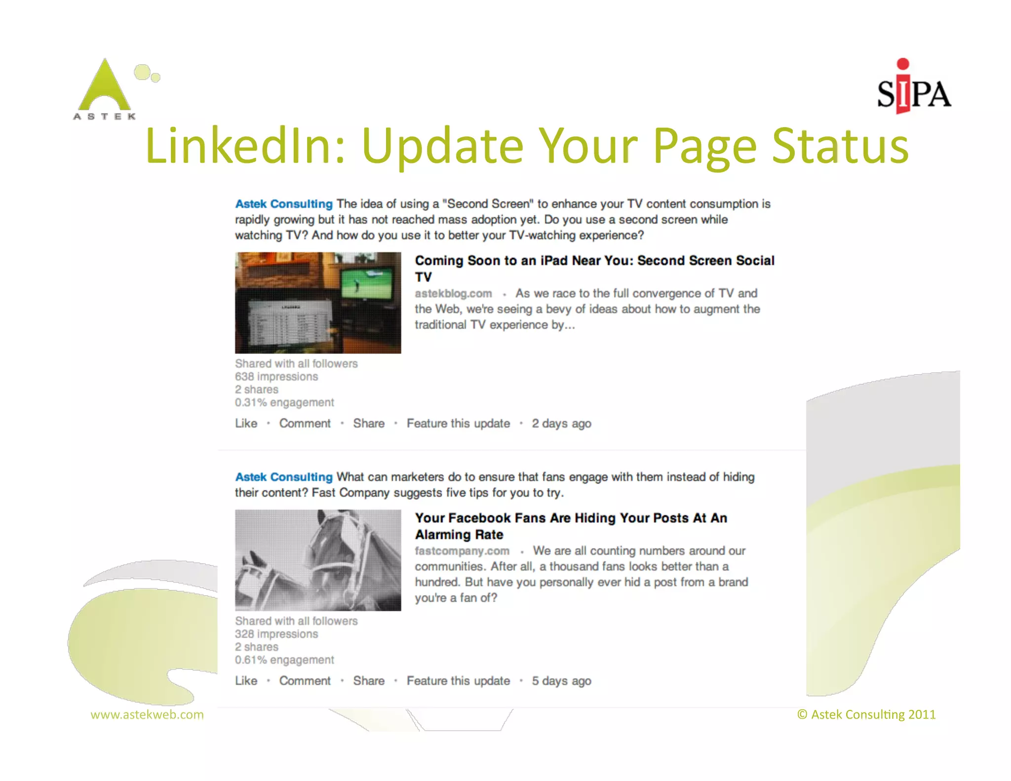 LinkedIn:	
  Update	
  Your	
  Page	
  Status	
  




www.astekweb.com	
                                ©	
  Astek	
  Consul3ng	
  2011	
  
 