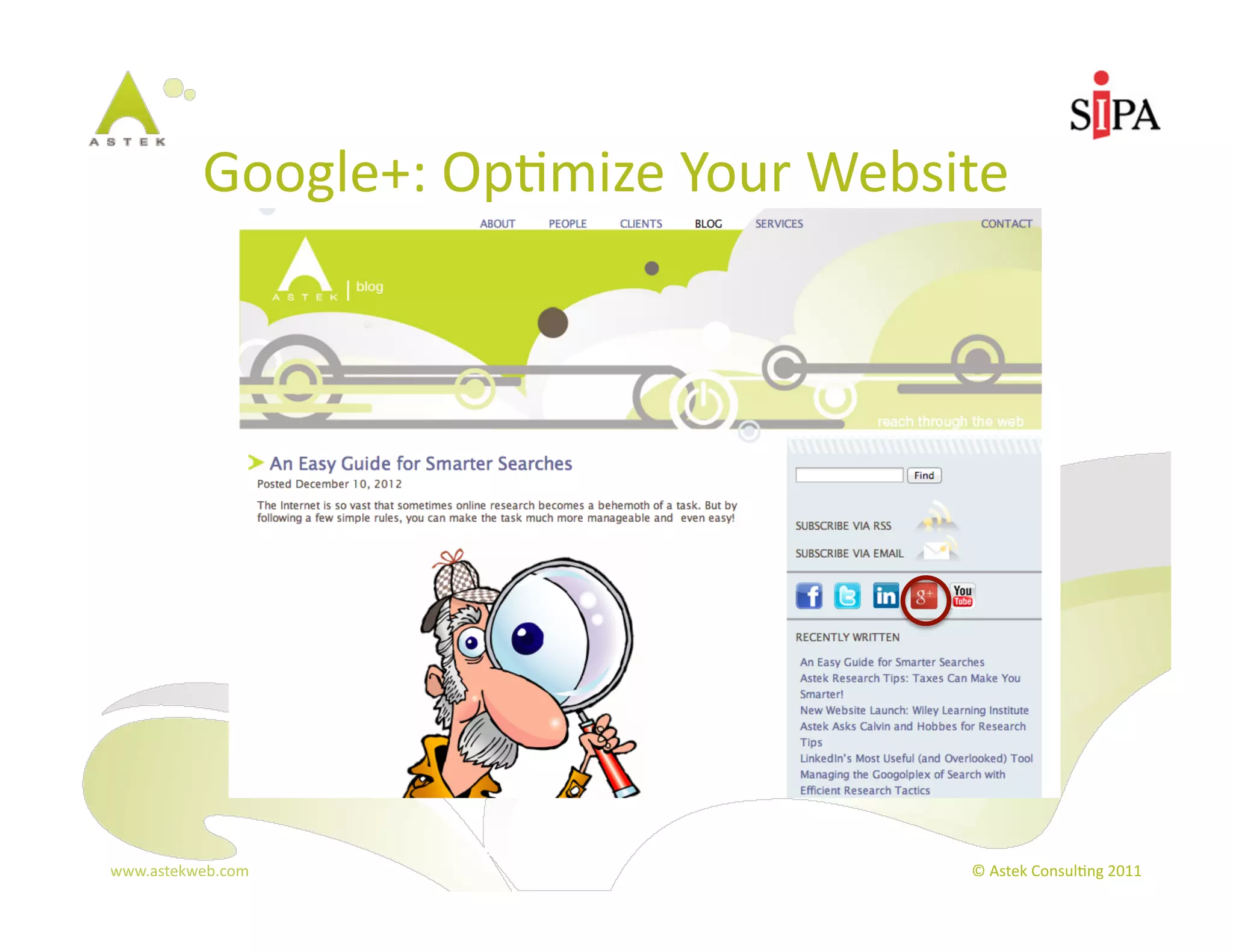 Google+:	
  Op3mize	
  Your	
  Website	
  




www.astekweb.com	
                                 ©	
  Astek	
  Consul3ng	
  2011	
  
 