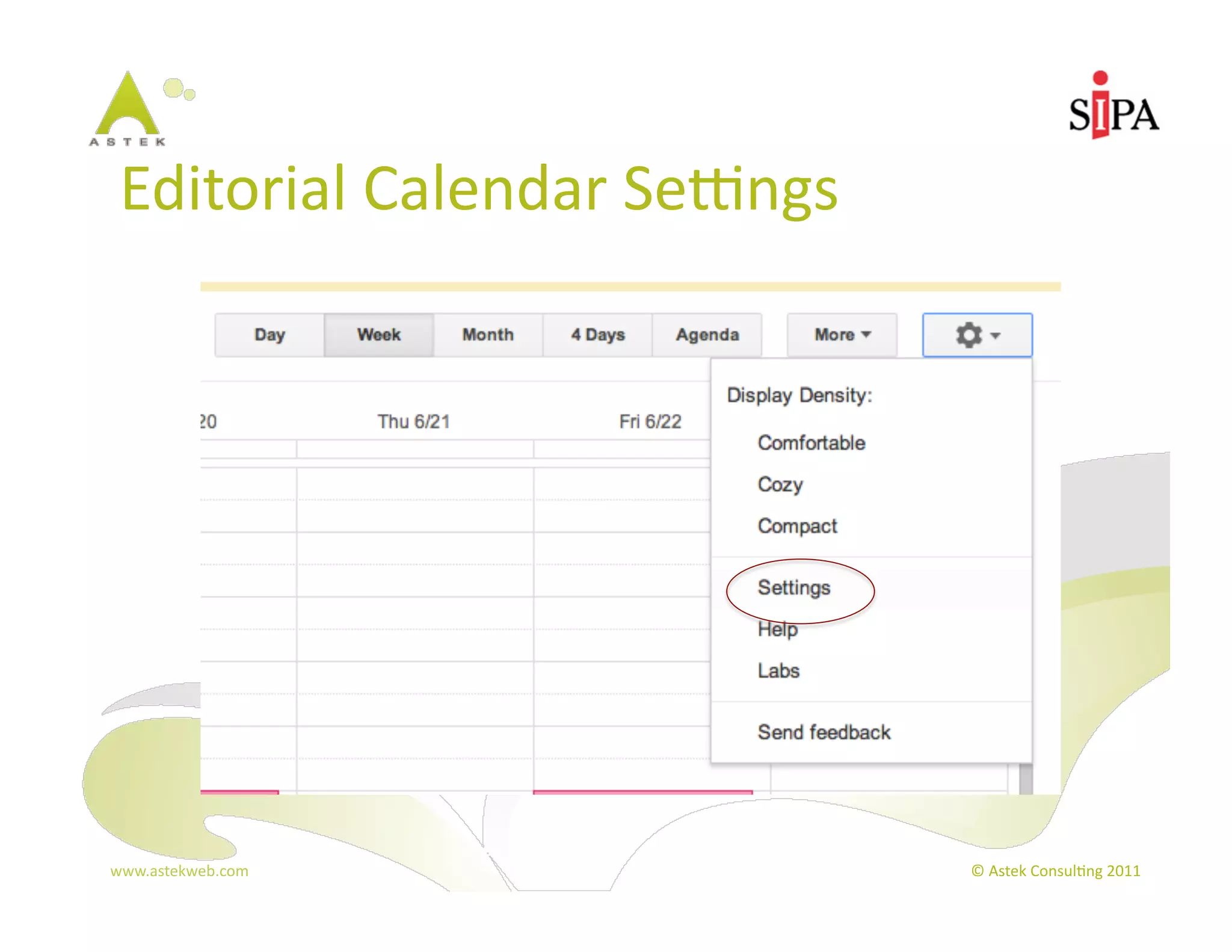 Editorial	
  Calendar	
  Sepngs	
  




www.astekweb.com	
                     ©	
  Astek	
  Consul3ng	
  2011	
  
 