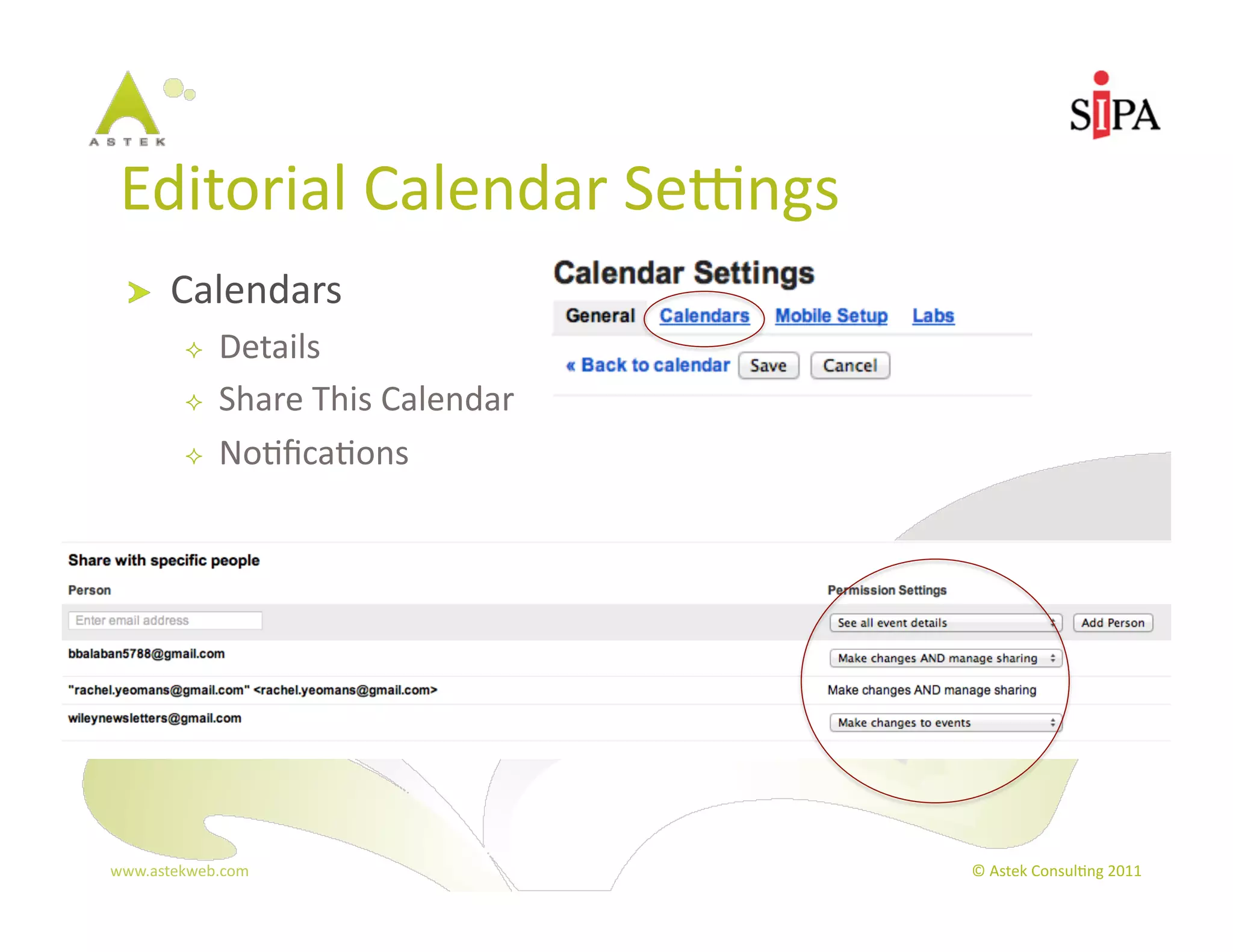 Editorial	
  Calendar	
  Sepngs	
  
  !     Calendars	
  
              Details	
  
              Share	
  This	
  Calendar	
  
              No3ﬁca3ons	
  




www.astekweb.com	
                             ©	
  Astek	
  Consul3ng	
  2011	
  
 