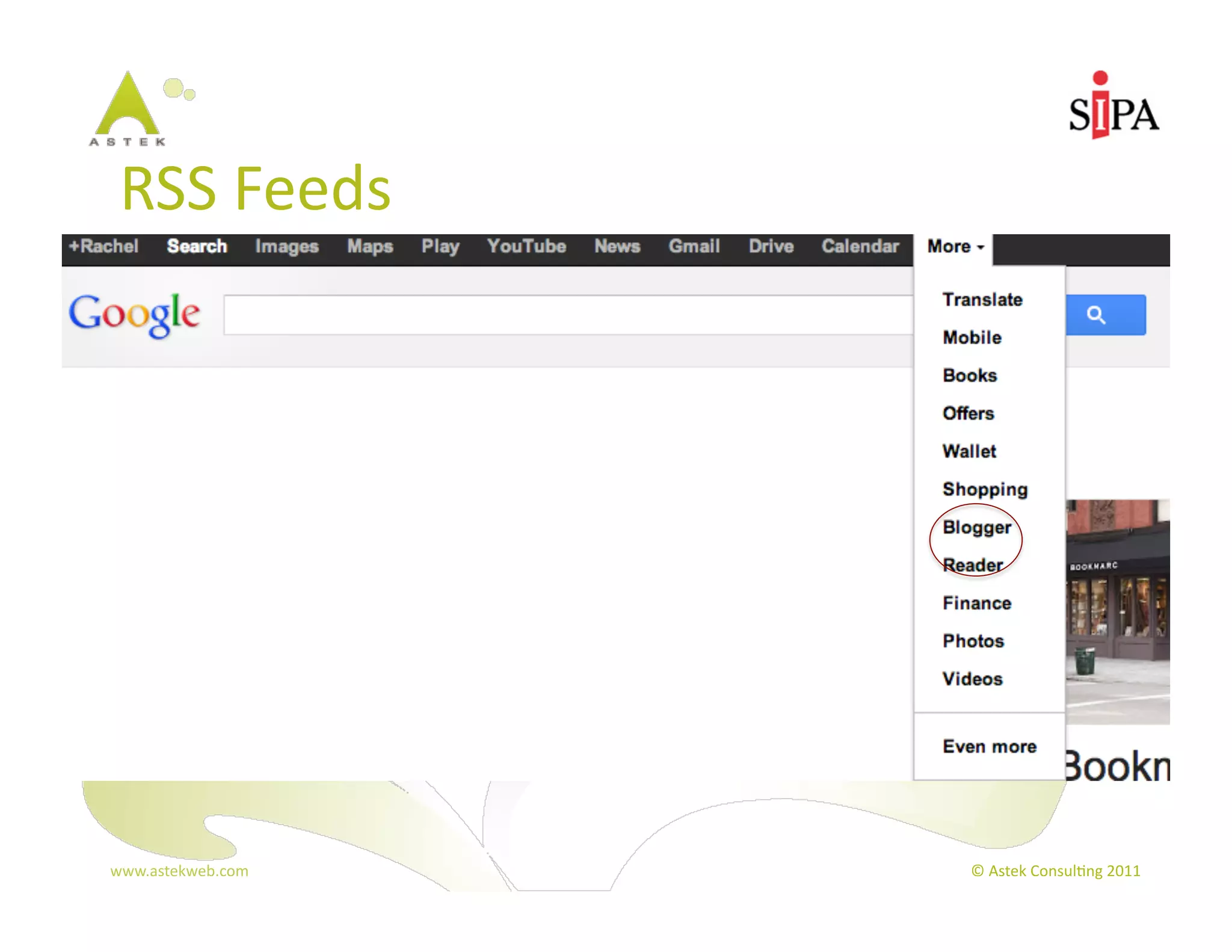 RSS	
  Feeds	
  




www.astekweb.com	
     ©	
  Astek	
  Consul3ng	
  2011	
  
 