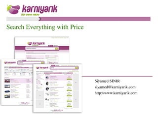 Search Everything with Price 
Siyamed SINIR 
siyamed@karniyarik.com 
http://www.karniyarik.com 
 