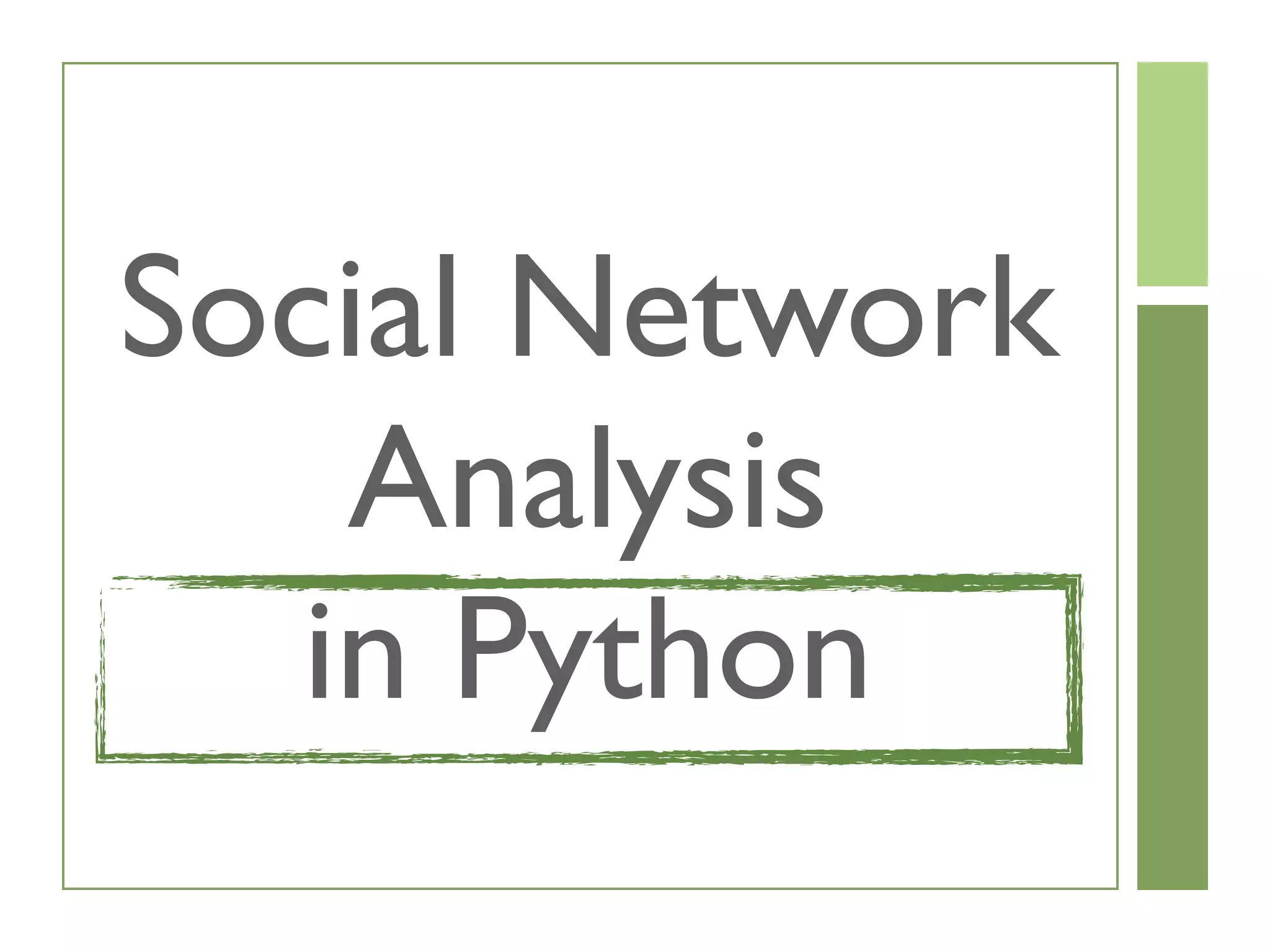 Social Network
Analysis
in Python
 