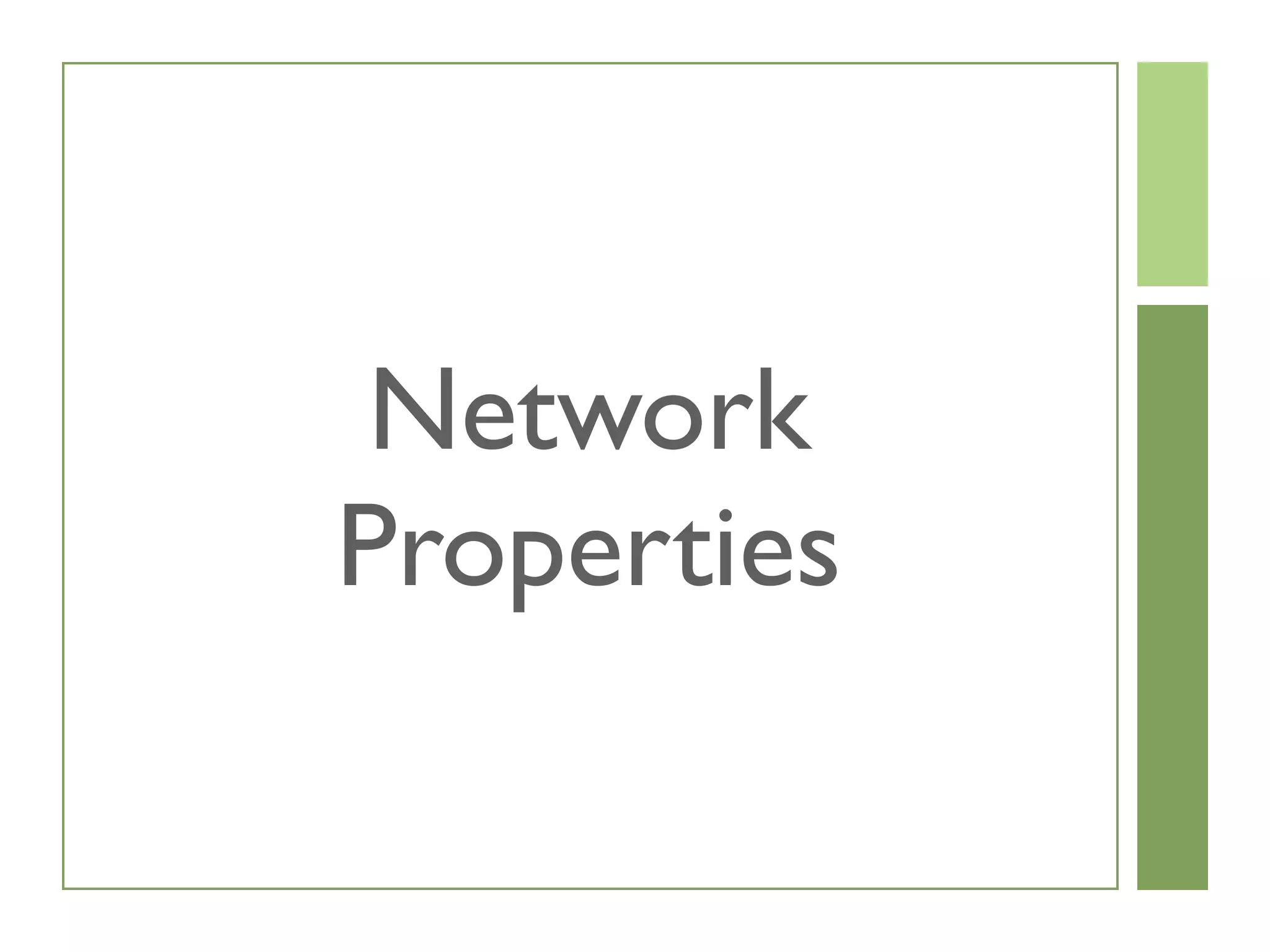 Network
Properties
 