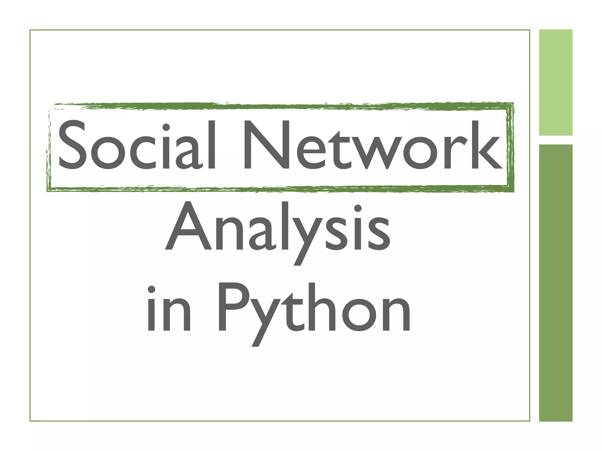 Social Network
Analysis
in Python
 