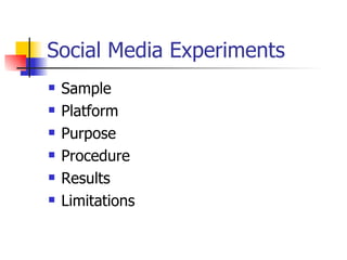 Social Media Experiments <ul><li>Sample </li></ul><ul><li>Platform </li></ul><ul><li>Purpose </li></ul><ul><li>Procedure <...