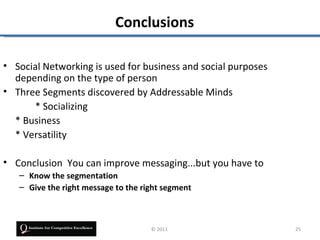 Conclusions

• Social Networking is used for business and social purposes
  depending on the type of person
• Three Segmen...