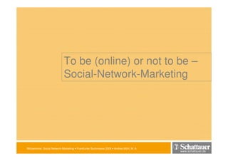 www.schattauer.de
Blitzseminar: Social Network-Marketing • Frankfurter Buchmesse 2009 • Andrea Mühl, M. A.
To be (online) or not to be –
Social-Network-Marketing
 
