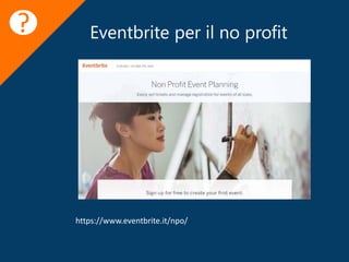 Eventbrite per il no profit?
https://www.eventbrite.it/npo/
 