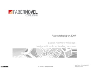 Research paper 2007

           Social Network websites:
best practices from leading services




                                           faberNovel Consulting 2007
 28.11.2007 – Research paper               Public document