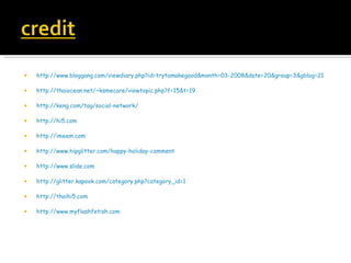 http://www.bloggang.com/viewdiary.php?id=trytomakegood&month=03-2008&date=20&group=3&gblog=21 http://thaiocean.net/~ksmecare/viewtopic.php?f=15&t=19 http://keng.com/tag/social-network/ http://hi5.com http://imeem.com http://www.hipglitter.com/happy-holiday-comment http://www.slide.com http://glitter.kapook.com/category.php?category_id=1 http://thaihi5.com http://www.myflashfetish.com 